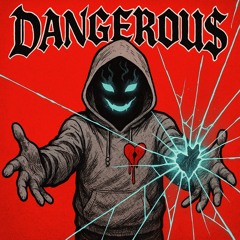 DANGEROU$
