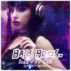 Bass Bros - Let It Go (Dj Magix Remix)