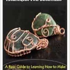 GET EPUB 📰 WIRE WRAPPING JEWELRY TECHNIQUES FOR BEGINNERS: A Basic Guide to Learning