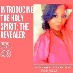 Episode 60: Introducing The Holy Spirit: The Revealer