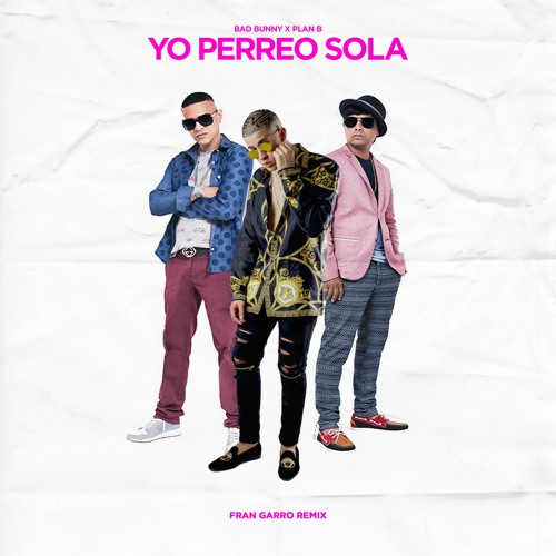 Stream Bad Bunny, Plan B - Yo Perreo Sola (Fran Garro Remix) by FRAN GARRO  | Listen online for free on SoundCloud