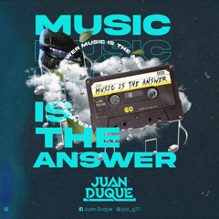 MUSIC IS THE ANSWER BY JUAN DUQUE (2022)
