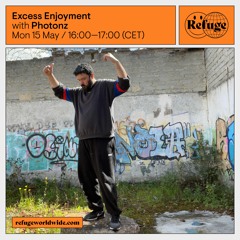 Excess Enjoyment #4 - Refuge Worldwide 15/05/2023
