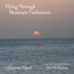 Flying Through "Moderate" Turbulence · Uilleann Pipes