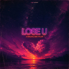 Toby Romeo - Lose U (Visualize FLIP)