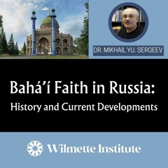 Bahá’í Faith in Russia: History and Current Developments PODCAST