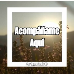Acompáñame Aquí