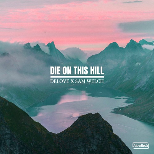 Delove x Sam Welch - Die On This Hill