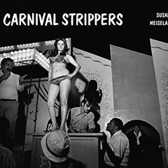 GET PDF EBOOK EPUB KINDLE Susan Meiselas: Carnival Strippers – Revisited by  Susan Meiselas,Felix