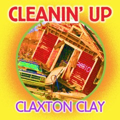 Cleanin' Up - Claxton Clay