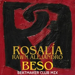 Rosalia,Rawn Alejandro - Beso ( Beatmaker Club Mix) VOCAL FILTERED -CLICK DOWNLOAD