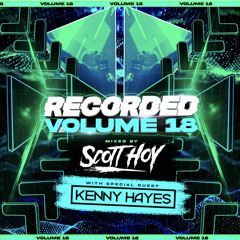 Scott Hoy - Recorded Vol 18 Guest Mix - Kenny Hayes
