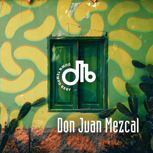 Don Juan Mezcal  / downtempo, baby! / # 18