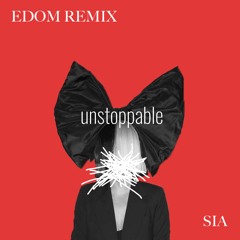 Sia - Unstoppable (Edom Remix)