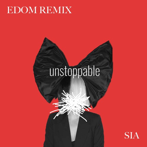 Stream Sia - Unstoppable (Edom Remix) By EDOM | Listen Online For.