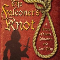 Get EBOOK EPUB KINDLE PDF The Falconer's Knot: A Story of Friars, Flirtation and Foul Play by  Mary