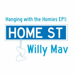 Hanging with the Homies EP1: Willy Mav