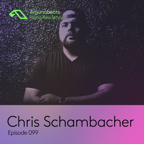 The Anjunabeats Rising Residency 099 with Chris Schambacher