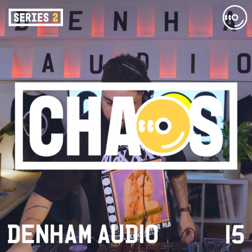 DENHAM AUDIO : LIVE FROM CHAOS 015 [SERIES TWO]
