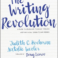 kindle The Writing Revolution: A Guide to Advancing Thinking Through Writing in All