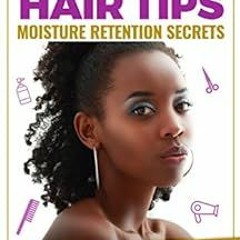 [Get] KINDLE PDF EBOOK EPUB Natural Hair Tips: Moisture Retention Secrets For Dry Typ