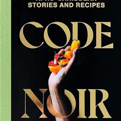 EPUB (⚡READ⚡) Code Noir: Afro-Caribbean Stories and Recipes