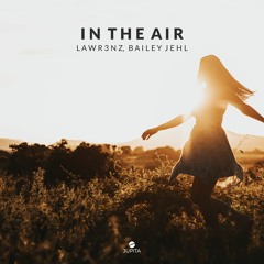 Lawr3nz Feat. Bailey Jehl - In The Air (Radio Edit)