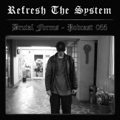 Podcast 055 - Refresh The System x Brutal Forms
