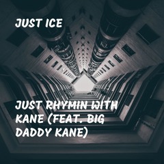 Just Rhymin With Kane (feat. Big Daddy Kane)
