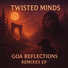 Twisted Minds - Goa Reflections (Remixes EP)