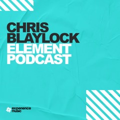 (Experience Trance) Chris Blaylock - Element Podcast Ep 024