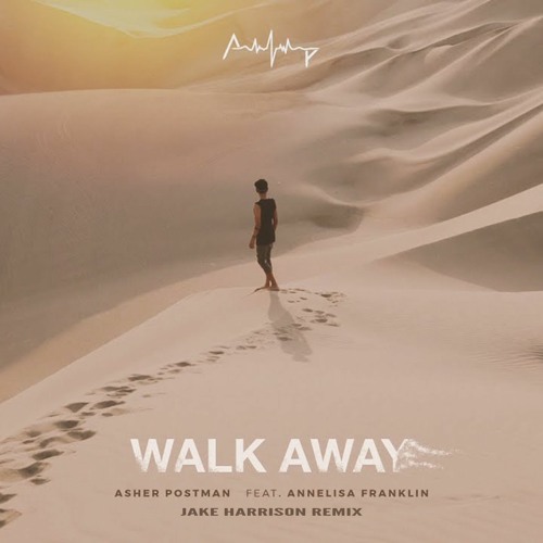 Asher Postman feat. Annelisa Franklin - Walk Away (Jake Harrison Remix)