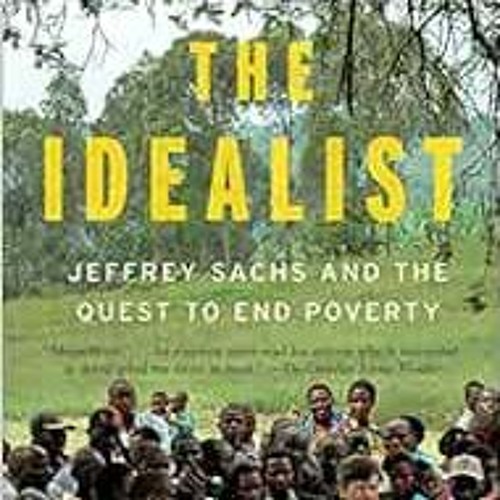 [FREE] EBOOK 📂 The Idealist: Jeffrey Sachs and the Quest to End Poverty by Nina Munk