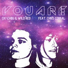 CHɅCHØU & DJ Wild Red Feat. Chris Corkal - You Are