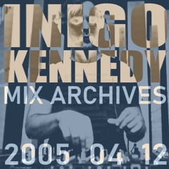 Inigo Kennedy Techno Mix 2005 04 12