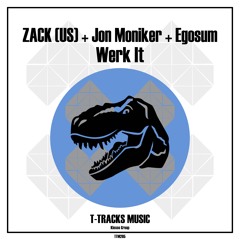 Jon Moniker, Zack, Egosum - Werk It (Original Mix) (T-Tracks Music)