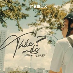 THẮC MẮC - Thịnh Suy ( BUN x LongDrae Remix )