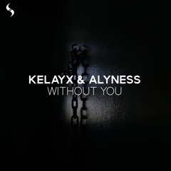 Kelayx & Alyness - Without You [Bassrush Premiere]