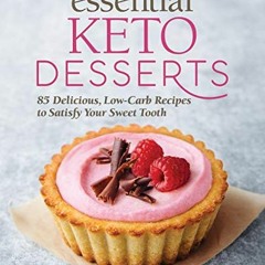[Download] PDF 📬 Essential Keto Desserts: 85 Delicious, Low-Carb Recipes to Satisfy