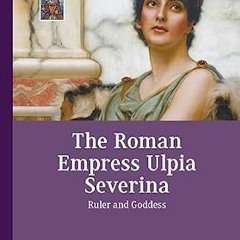 ❤PDF✔ The Roman Empress Ulpia Severina: Ruler and Goddess (Queenship and Power)