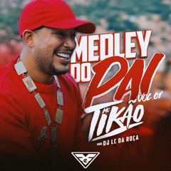 Medley Do Pai - MC Tikao (De volta as origens) Prod. DJ LC da Roça