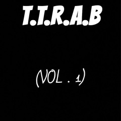 T.T.R.A.B (VOL.1)