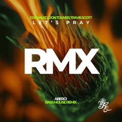 Don Toliver x Travis Scott x DJ Khaled - Let's Pray (ABERCI Remix) - RMX Series #001 (FREE DOWNLOAD)
