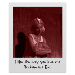 Artemas - I like the way you kiss me (Architactics Edit)