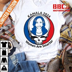 Kamala 2024 Women Are Smarter Style Grateful Dead Shirt