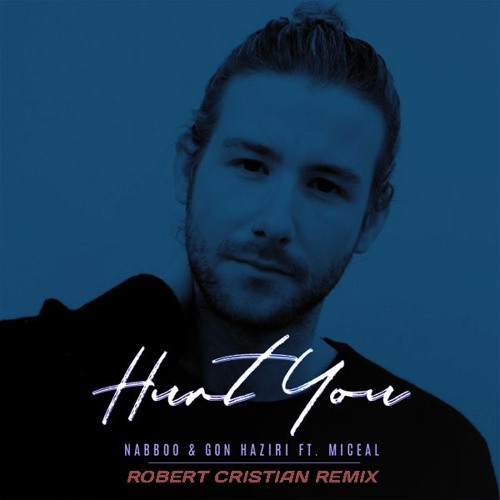 NaBBoo & Gon Haziri Feat. Miceal - Hurt You (Robert Cristian Remix)