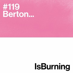 Berton... IsBurning #119