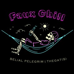 Faux Chill | Belial Pelegrim & TheGat(s)