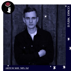 Artem She - Dark Disco podcast 02