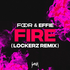 Foor x Effie - Fire (Lockerz Remix)